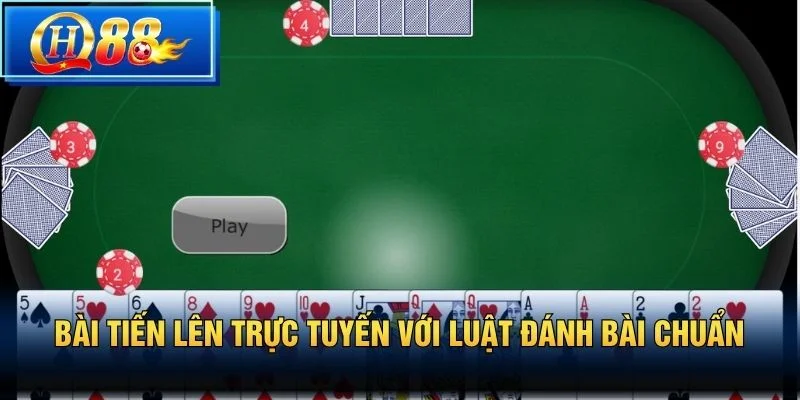 Bài Tiến Lên trực tuyến với luật đánh bài chuẩn