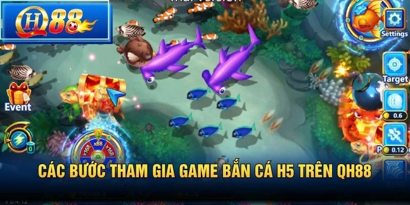 Các bước tham gia game bắn cá H5 trên QH88