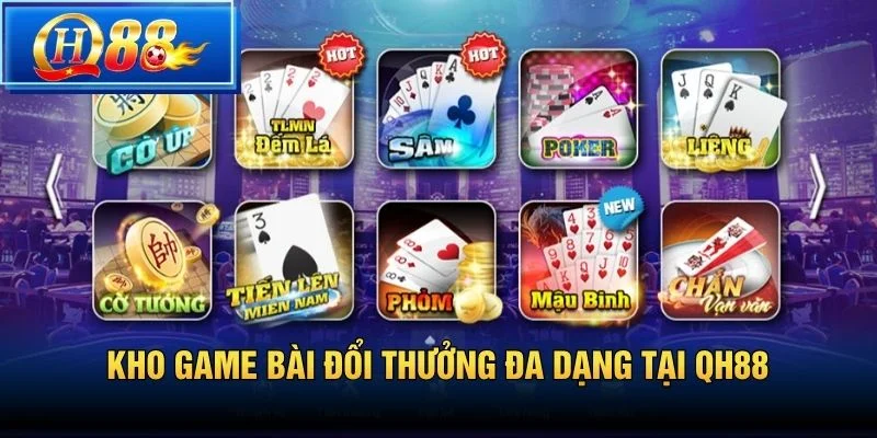 Kho game bài đổi thưởng đa dạng tại QH88