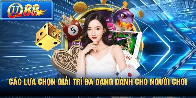 Các lựa chọn giải trí đa dạng dành cho người chơi
