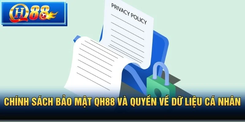 Chính sách bảo mật QH88 và quyền về dữ liệu cá nhân