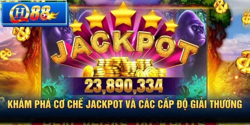 Khám phá cơ chế jackpot và các cấp độ giải thưởng